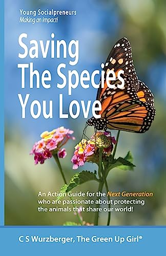 Stock image for Saving The Species You Love: An Action Guide for the Next Generation who are passionate about protecting the animals that share our world for sale by Lucky's Textbooks