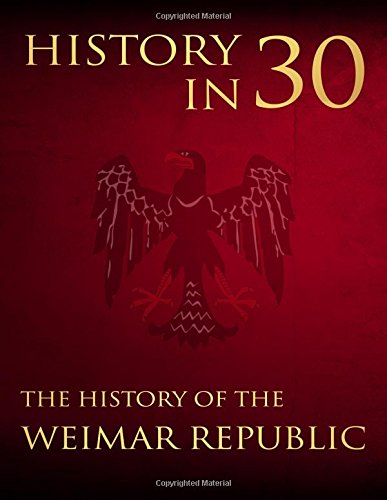 Stock image for History in 30: The History of the Weimar Republic for sale by THE SAINT BOOKSTORE