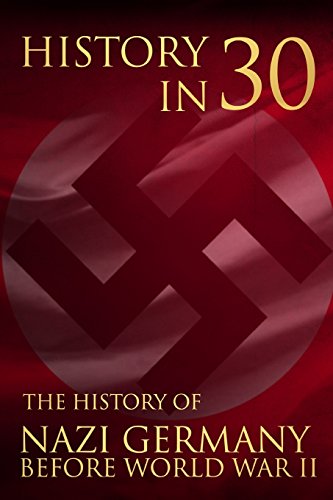 Stock image for History in 30: The History of Nazi Germany Before World War II for sale by THE SAINT BOOKSTORE