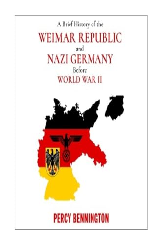 Stock image for A Brief History of the Weimar Republic and Nazi Germany Before World War II for sale by THE SAINT BOOKSTORE
