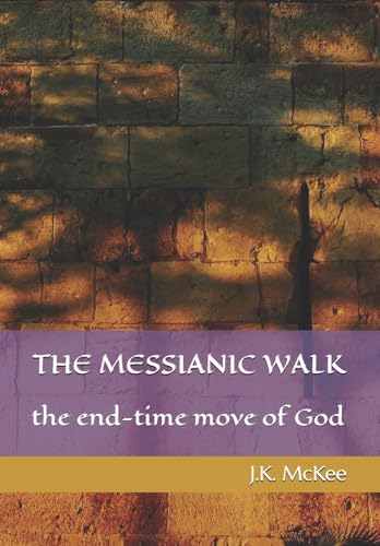 Stock image for The Messianic Walk: The End-Time Move of God for sale by California Books