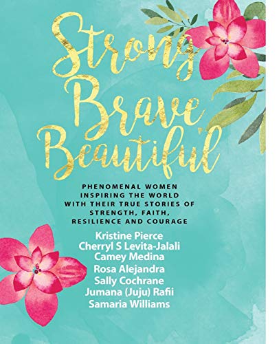 Stock image for Strong Brave Beautiful: Phenomenal Women Inspiring The World With Their True Stories Of Strength, Faith, Resilience and Courage (Strong Brave Beautiful Book) for sale by Your Online Bookstore