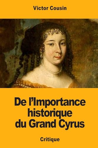 Stock image for De l'Importance historique du Grand Cyrus (French Edition) for sale by Lucky's Textbooks