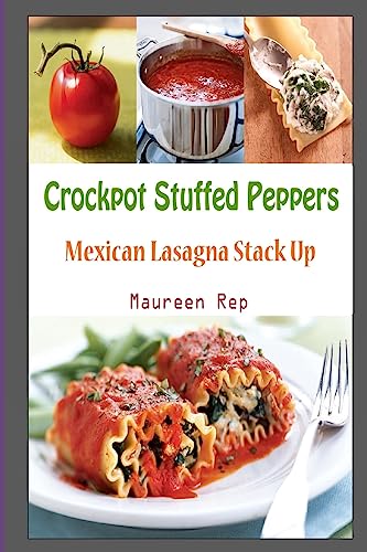 Stock image for Crockpot Stuffed Peppers: Mexican Lasagna Stack Up for sale by ThriftBooks-Dallas