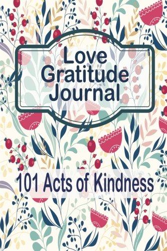 Beispielbild fr Love Gratitude Journal: 101 Acts of Kindness: Gratitude Journal Perfect for family Couple Women Men Young Teens Girls Boys Kids To Write In and Be Kind to One Another zum Verkauf von Revaluation Books