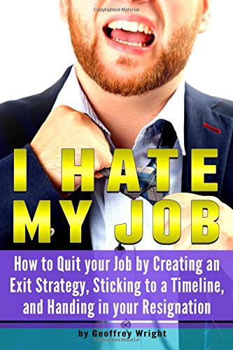 Stock image for I Hate My Job: How to Quit Your Job by Creating an Exit Strategy, Sticking to a Timeline, and Handing in Your Resignation for sale by WorldofBooks