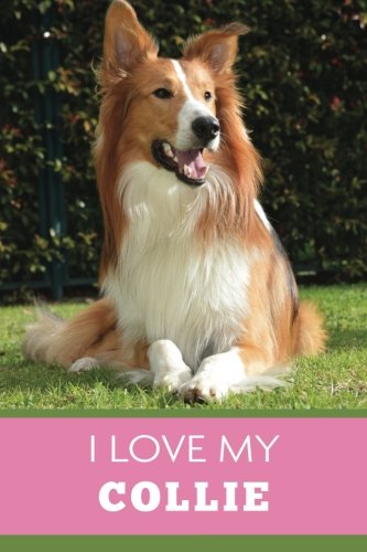 Imagen de archivo de I Love My Collie (6x9 Journal): Dog Pink Green, Lightly Lined, 120 Pages, Perfect for Notes, Journaling, Mother s Day and Christmas a la venta por Revaluation Books