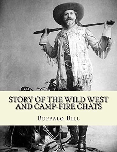 Stock image for Story of the wild West and camp-fire chats : a full and complete history of the renowned pioneer quartette, Boone, Crockett, Carson and Buffalo Bill . an American scout, bison hunter, and showman. for sale by Save With Sam