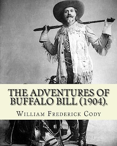 9781983974519: The adventures of Buffalo Bill (1904). By:William Frederick Cody 