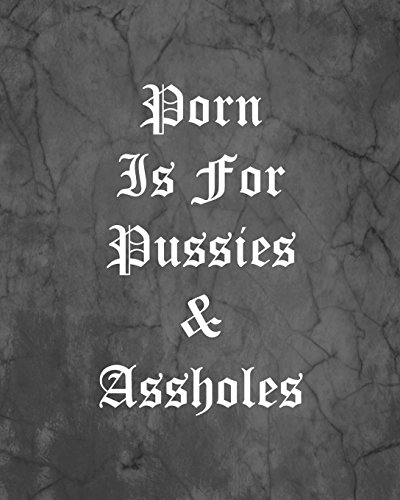 Stock image for Porn Is For Pussies & Assholes: An Offensive Cover Notebook, Lined, 8x10, 104 Pages [Soft Cover ] for sale by booksXpress