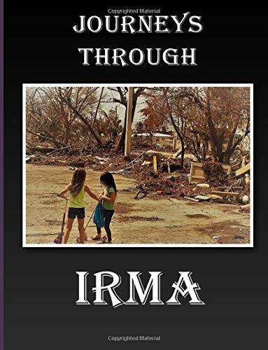 Imagen de archivo de Journeys through Irma: The Hurricane that made the Keys community Stronger a la venta por Your Online Bookstore