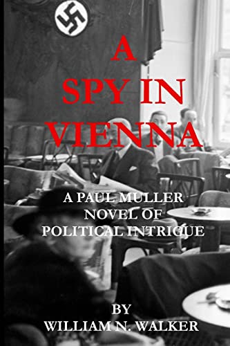 Imagen de archivo de A Spy in Vienna: A Paul Muller Novel of Political Intrigue (Wages of Appeasement) a la venta por More Than Words
