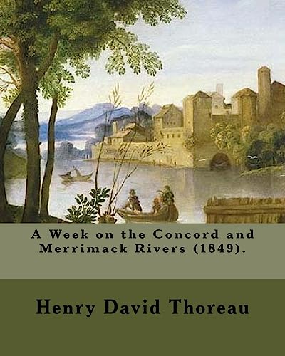 9781984006165: A Week on the Concord and Merrimack Rivers (1849). By: Henry David Thoreau: A Week on the Concord and Merrimack Rivers (1849) is a book by Henry David Thoreau (1817–1862).