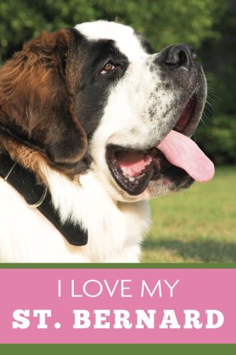 Imagen de archivo de I Love My St. Bernard (6x9 Journal): Dog Pink Green, Lightly Lined, 120 Pages, Perfect for Notes, Journaling, Mother s Day and Christmas a la venta por Revaluation Books