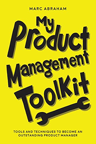 Stock image for My Product Management Toolkit: Tools and Techniques to Become an Outstanding Product Manager for sale by SecondSale