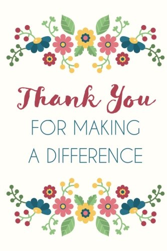 Stock image for Thank You For Making A Difference (6x9 Journal): Flowers, Lightly Lined, 120 Pages, Perfect for Notes, Journaling, Mother  s Day and Christmas Gifts for sale by ThriftBooks-Dallas