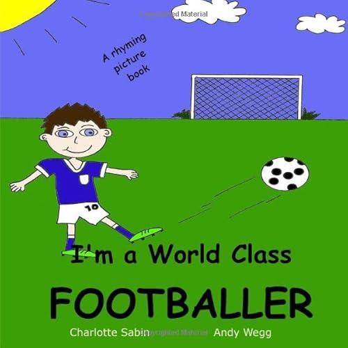 Stock image for I'm a World Class Footballer: funny, rhyming story / picture book about football and dressing up (Playing Dressing Up Picture Books) for sale by Revaluation Books