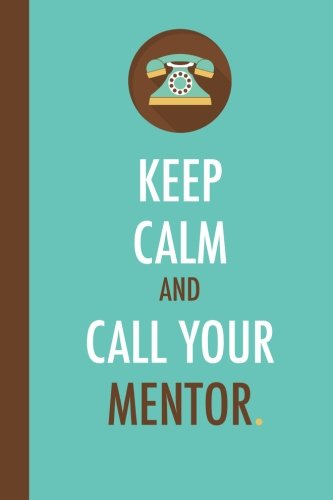 Stock image for Keep Calm And Call Your Mentor (6x9 Journal): Blue Brown, Lightly Lined, 120 Pages, Perfect for Notes, Journaling, Mother?s Day and Christmas for sale by Your Online Bookstore