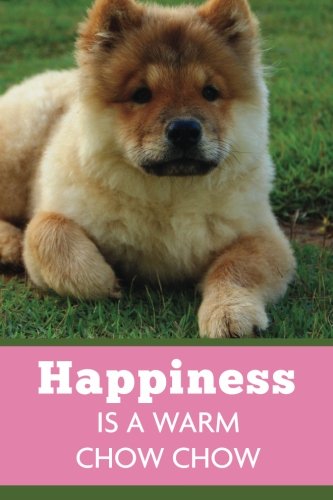 9781984035837: Happiness Is A Warm Chow Chow (6x9 Journal): Dog Pink Green, Lightly Lined, 120 Pages, Perfect for Notes, Journaling, Mother’s Day and Christmas