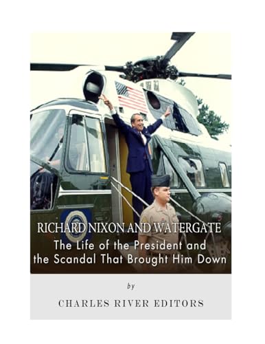 Stock image for Richard Nixon and Watergate: The Life of the President and the Scandal That Brought Him Down for sale by THE SAINT BOOKSTORE