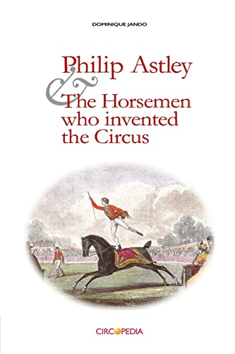 Stock image for Philip Astley and the Horsemen Who Invented the Circus for sale by ThriftBooks-Dallas