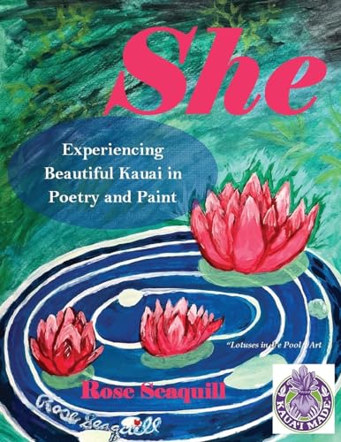 Stock image for She; Experiencing Beautiful Kauai In Poetry and Paint for sale by HPB Inc.