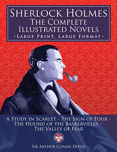 Imagen de archivo de Sherlock Holmes: the Complete Illustrated Novels - Large Print, Large Format: A Study in Scarlet, The Sign of Four, The Hound of the Baskervilles, The Valley of Fear (The University of Life Library) a la venta por Zoom Books Company