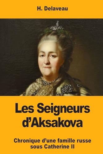 Imagen de archivo de Les Seigneurs d'Aksakova: Chronique d'une famille russe sous Catherine II (French Edition) a la venta por Lucky's Textbooks