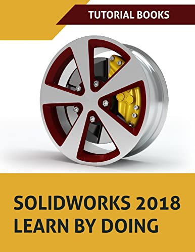 9781984051899: SOLIDWORKS 2018 Learn by doing: Part, Assembly, Drawings, Sheet metal, Surface Design, Mold Tools, Weldments, DimXpert, and Rendering