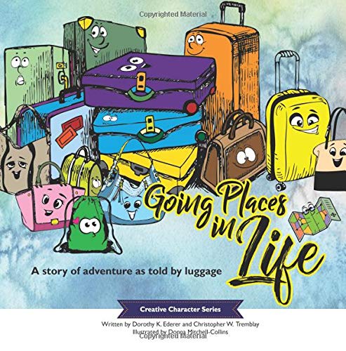 Beispielbild fr Going Places in Life: A Story of Adventure as Told by Luggage: Volume 4 (Creative Character Series) zum Verkauf von Revaluation Books