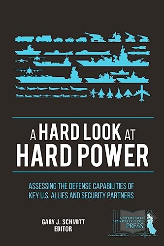 Beispielbild fr A Hard Look at Hard Power: Assessing the Defense Capabilities of Key U.S. Allies and Security Partners zum Verkauf von THE SAINT BOOKSTORE