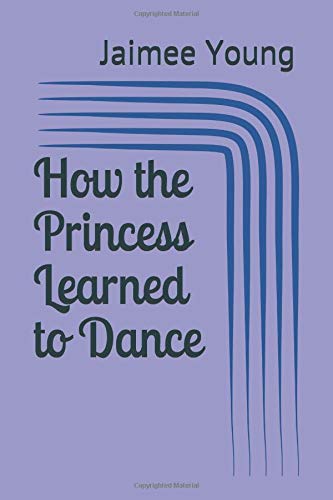 Imagen de archivo de How the Princess Learned to Dance a la venta por Revaluation Books