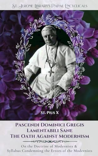 Stock image for Pascendi Dominici Gregis: On the Doctrine of the Modernists & The Oath (SJHLP Papal Encyclicals) for sale by Ergodebooks