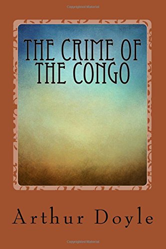 Stock image for The Crime of the Congo by Arthur Conan Doyle: The Crime of the Congo by Arthur Conan Doyle for sale by Revaluation Books