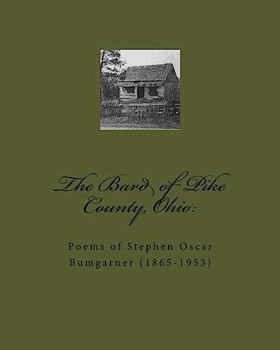 Imagen de archivo de The Bard of Pike County, Ohio: : Poems of Stephen Oscar Bumgarner (1865-1953) a la venta por THE SAINT BOOKSTORE