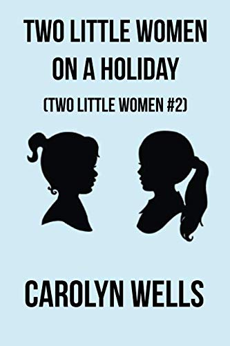 9781984096784: Two Little Women On A Holiday: Two Little Women Trilogy #2