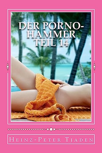 Beispielbild fr Der Porno-Hammer Teil 14: Scharfe Geschichten aus dem Love-Hotel in Playa del Carmen (Volume 14) (German Edition) [Soft Cover ] zum Verkauf von booksXpress