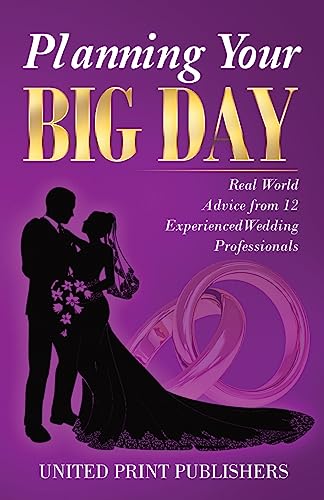 Stock image for Planning Your Big Day: Real World Advice from 12 Experienced Wedding Professionals for sale by THE SAINT BOOKSTORE