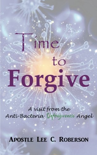 Beispielbild fr Time to Forgive: A Visit from the Anti-Bacteria Unforgiveness in India zum Verkauf von Save With Sam