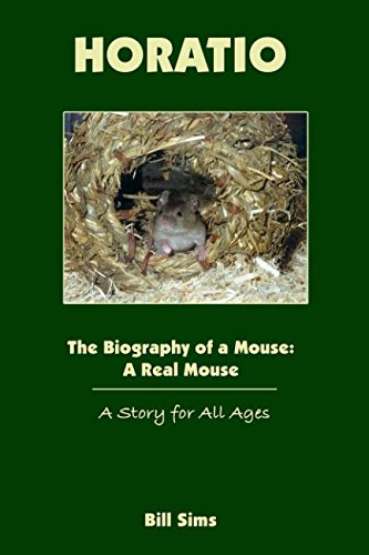 Beispielbild fr Horatio - The Biography of a Mouse: A Real Mouse: A Story for all Ages zum Verkauf von Revaluation Books