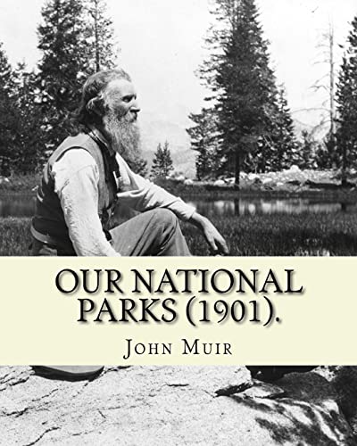 9781984152121: Our National Parks (1901). By: John Muir: John Muir ( April 21, 1838 – December 24, 1914) also known as 