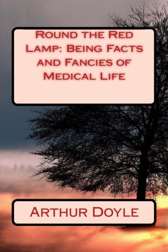 Imagen de archivo de Round the Red Lamp: Being Facts and Fancies of Medical Life by Arthur Conan Doyl: Round the Red Lamp: Being Facts and Fancies of Medical Life by Arthur Conan Doyle a la venta por Revaluation Books