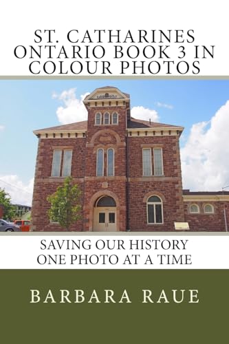 9781984156174: St. Catharines Ontario Book 3 in Colour Photos: Saving Our History One Photo at a Time (Cruising Ontario)
