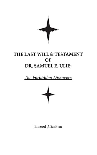 Stock image for The Last Will & Testament of Dr. Samuel E. Ulie: The Forbidden Discovery for sale by THE SAINT BOOKSTORE