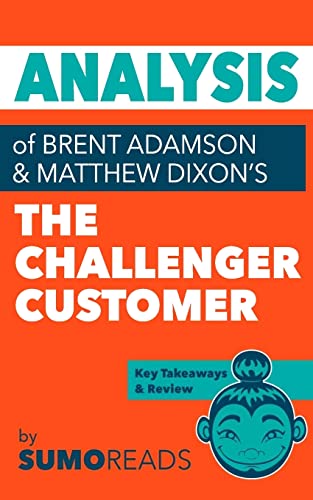 Imagen de archivo de Analysis of of Brent Adamson & Matthew Dixon?s The Challenger Customer: Includes Key Takeaways & Review a la venta por Save With Sam