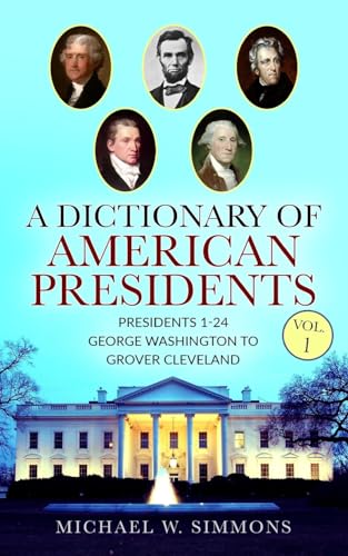 Beispielbild fr A Dictionary of American Presidents Vol. 1 : Presidents 1-24 George Washington to Grover Cleveland zum Verkauf von Better World Books