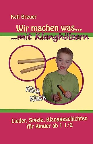 Stock image for Wir machen was mit Klanghlzern: Lieder, Spiele, Klanggeschichten fr Kinder ab 1  Jahren (German Edition) for sale by Lucky's Textbooks