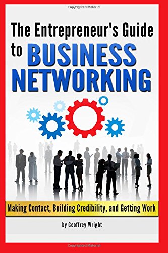 Stock image for Business Networking: The Entrepreneur's Guide to Business Networking (Making Contact, Building Credibility, and Getting Work) - Networking Tips for sale by ThriftBooks-Dallas