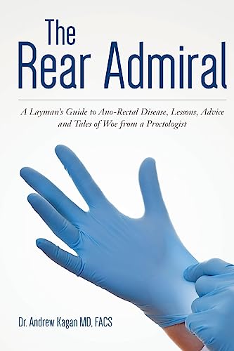 Stock image for The Rear Admiral: A Layman's Guide to Anorectal Disease, Lessons, Advice, and Tales of Woe from a Proctologist for sale by THE SAINT BOOKSTORE
