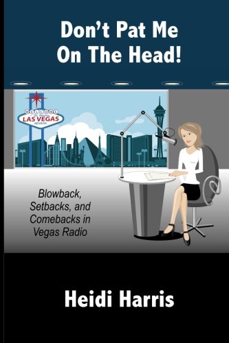 Beispielbild fr Don't Pat Me On The Head!: Blowback, Setbacks, and Comebacks in Vegas Radio zum Verkauf von SecondSale